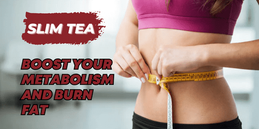 How Slim Tea Can Boost Your Metabolism And Help You Burn Fat