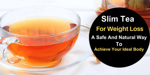 Slim Tea For Weight Loss: A Safe And Natural Way To Achieve Your Ideal Body