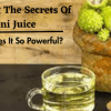 Unlocking The Secrets Of Noni Juice: What Makes It So Powerful?