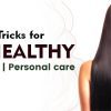 Tips and Tricks for Healthy, Shiny Hair | Personal Care