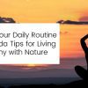 Transform Your Daily Routine with Ayurveda: Tips for Living in Harmony with Nature